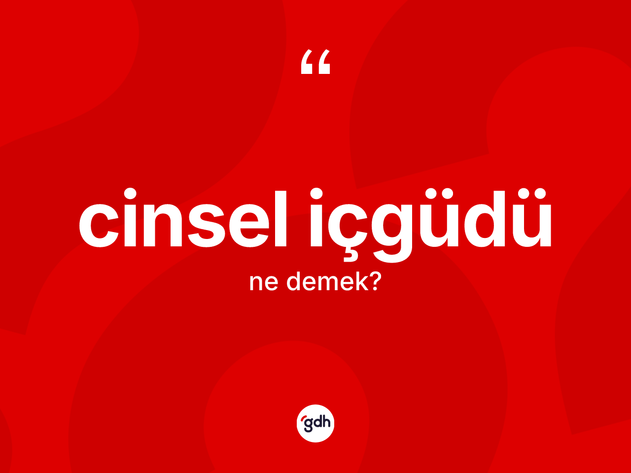 Cinsel içgüdü ne demek? Cinsel içgüdü kelimesinin özellikleri nelerdir?