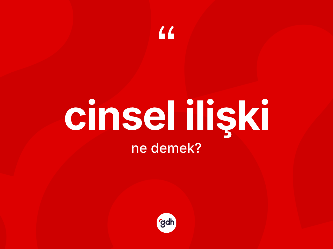 Cinsel ilişki kelimesinin sözlükteki tanımı nedir? Cinsel ilişkinin sözlükteki anlamı nedir?
