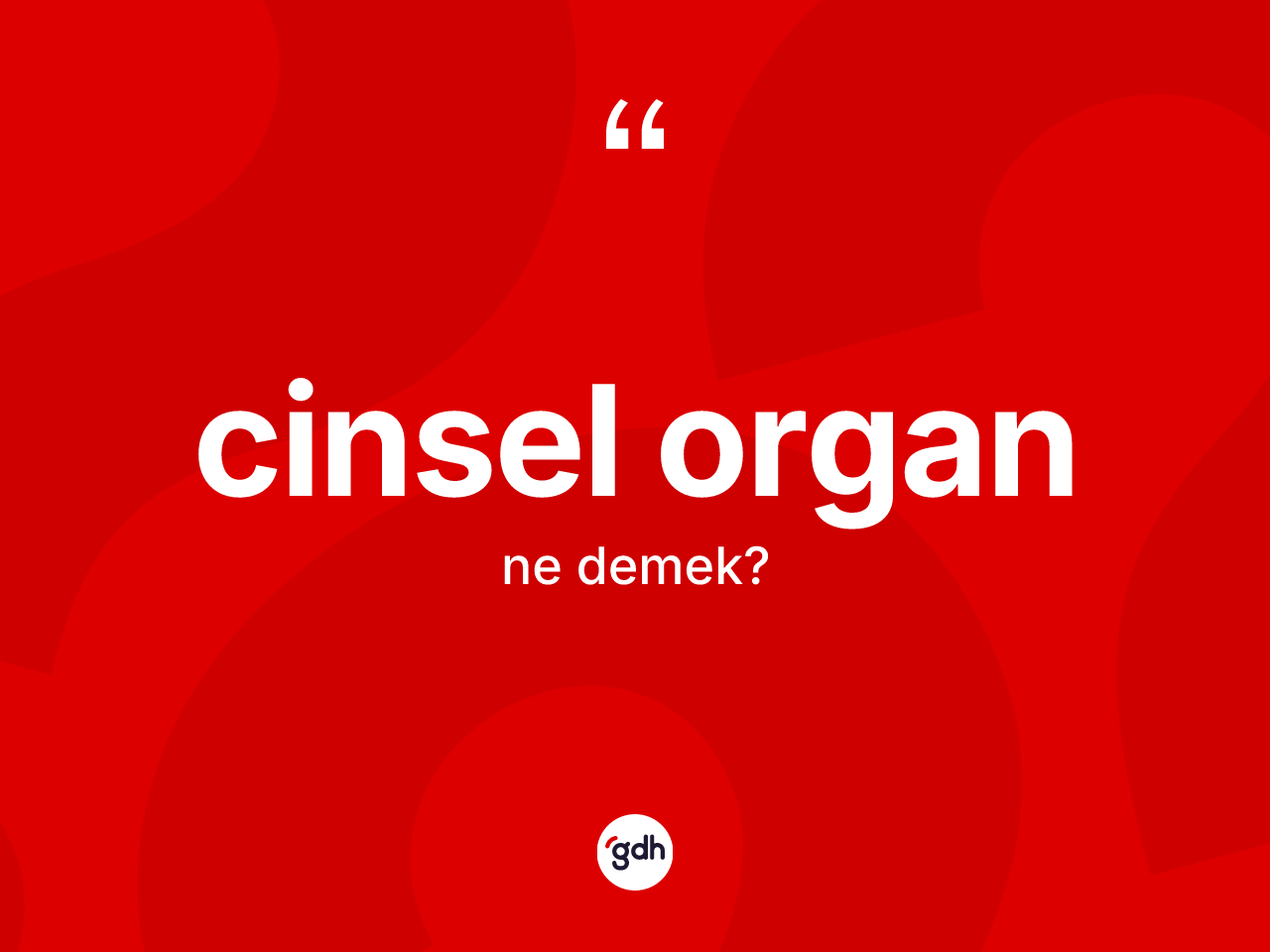 Cinsel organ kelimesinin sözlükteki tanımı nedir? Cinsel organ kelimesinin kaç farklı anlamı var?