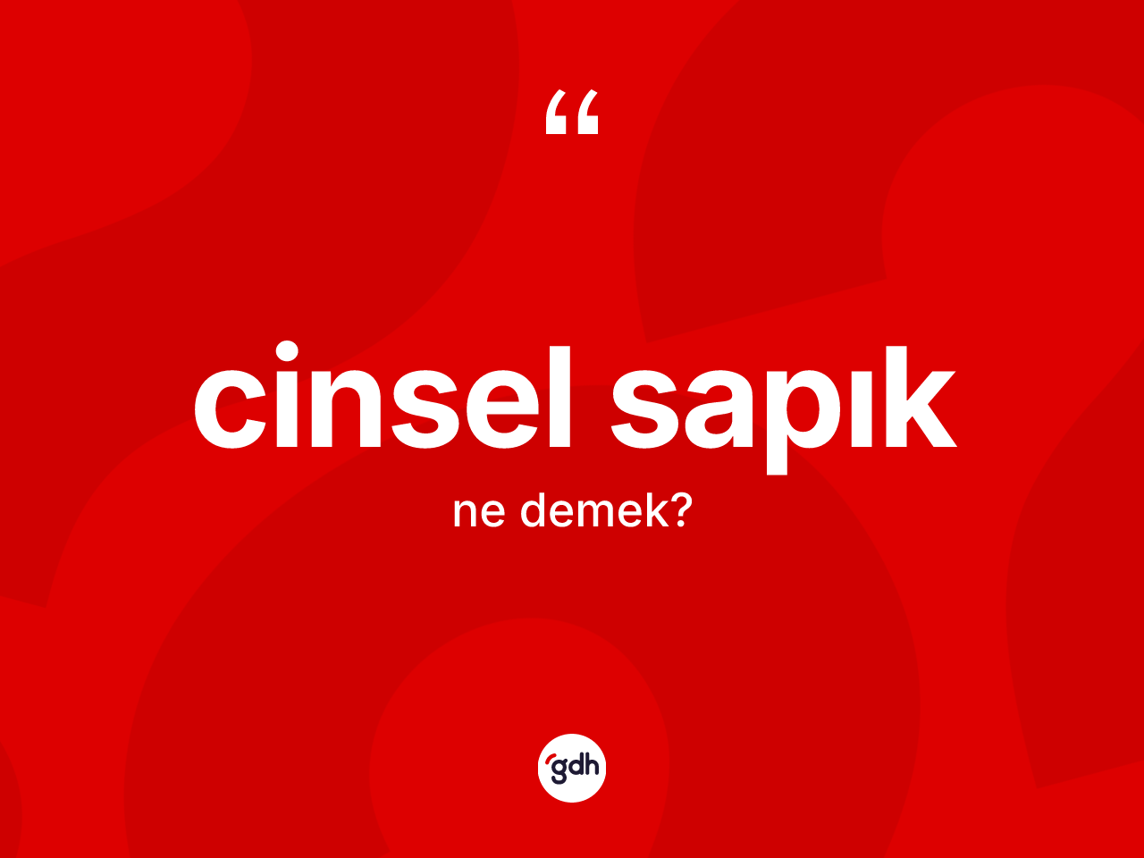Cinsel sapık kelimesinin sözlükteki tanımı nedir? Cinsel sapık kelimesinin TDK'ya göre açıklaması nedir?