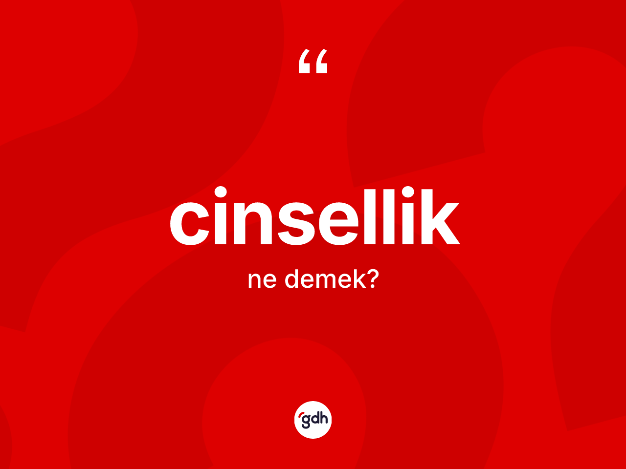 Cinsellik ne demek? Cinselliğin halk arasındaki kullanımı nasıldır?