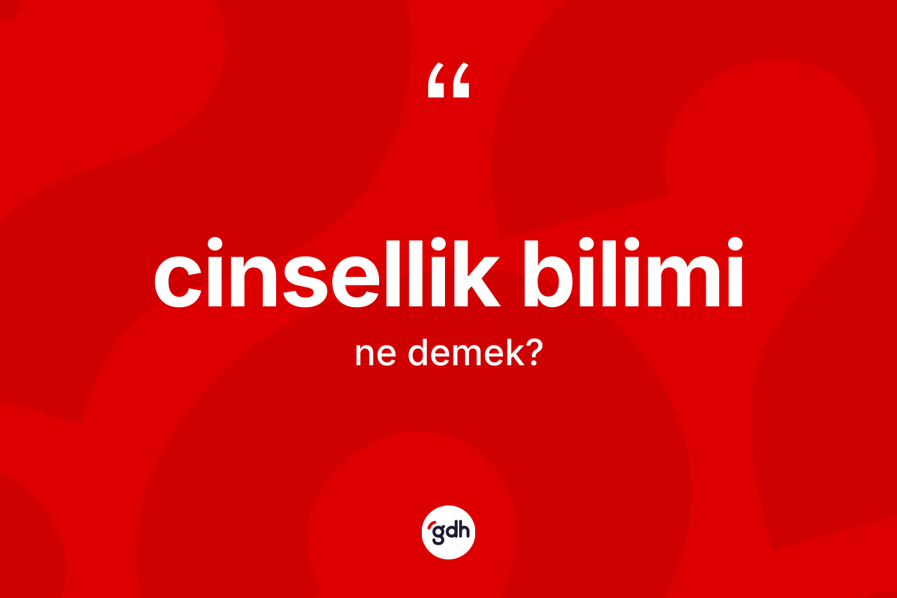 Cinsellik bilimi kelimesinin sözlükteki tanımı nedir?