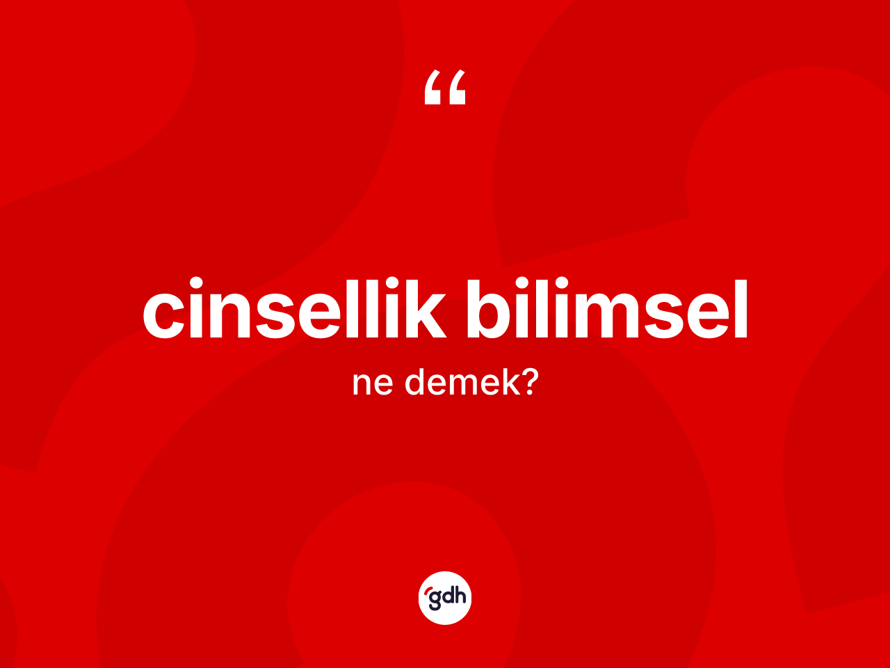 Cinsellik bilimsel kelimesi nedir? Cinsellik bilimselin TDK'ya göre anlamı nedir?