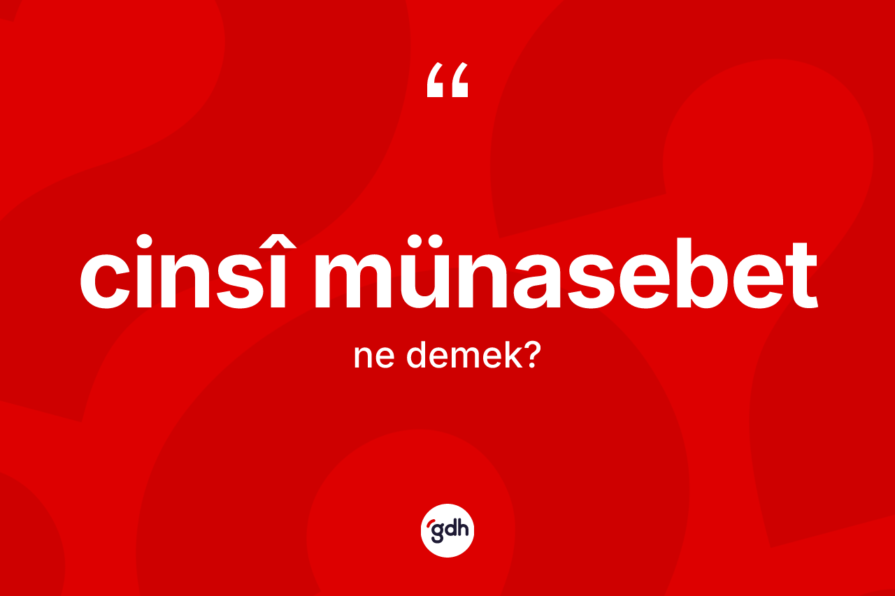 Cinsî münasebet kelimesinin sözlükteki tanımı nedir? Cinsî münasebetin sözlükteki anlamı nedir?