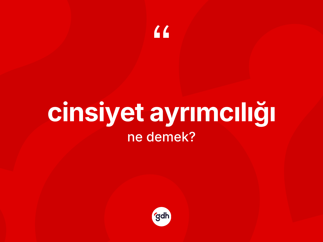 Cinsiyet ayrımcılığı nedir? Cinsiyet ayrımcılığının TDK'ya göre anlamı nedir?