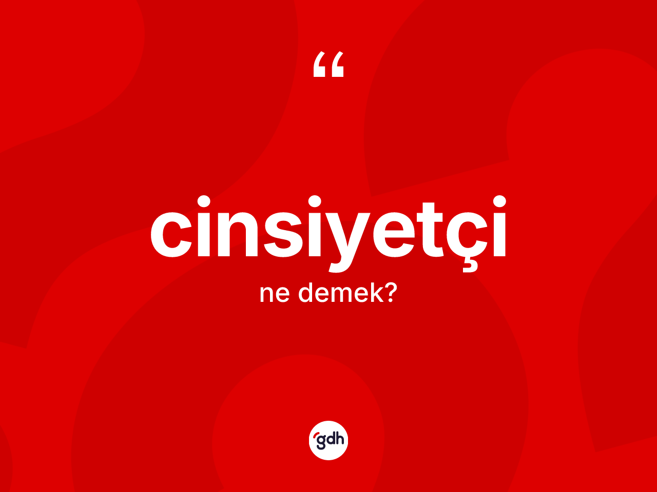 Cinsiyetçi kelimesinin sözlükteki tanımı nedir? Cinsiyetçinin kısaca tanımı nedir?