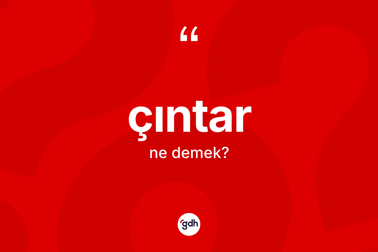 Çıntar kelimesi nedir? Çıntarın sözlükteki anlamı nedir?