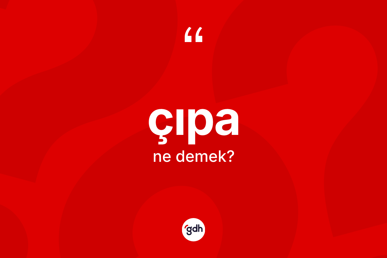Çıpa kelimesinin tanımı nedir? Çıpanın TDK'ya göre anlamı nedir?