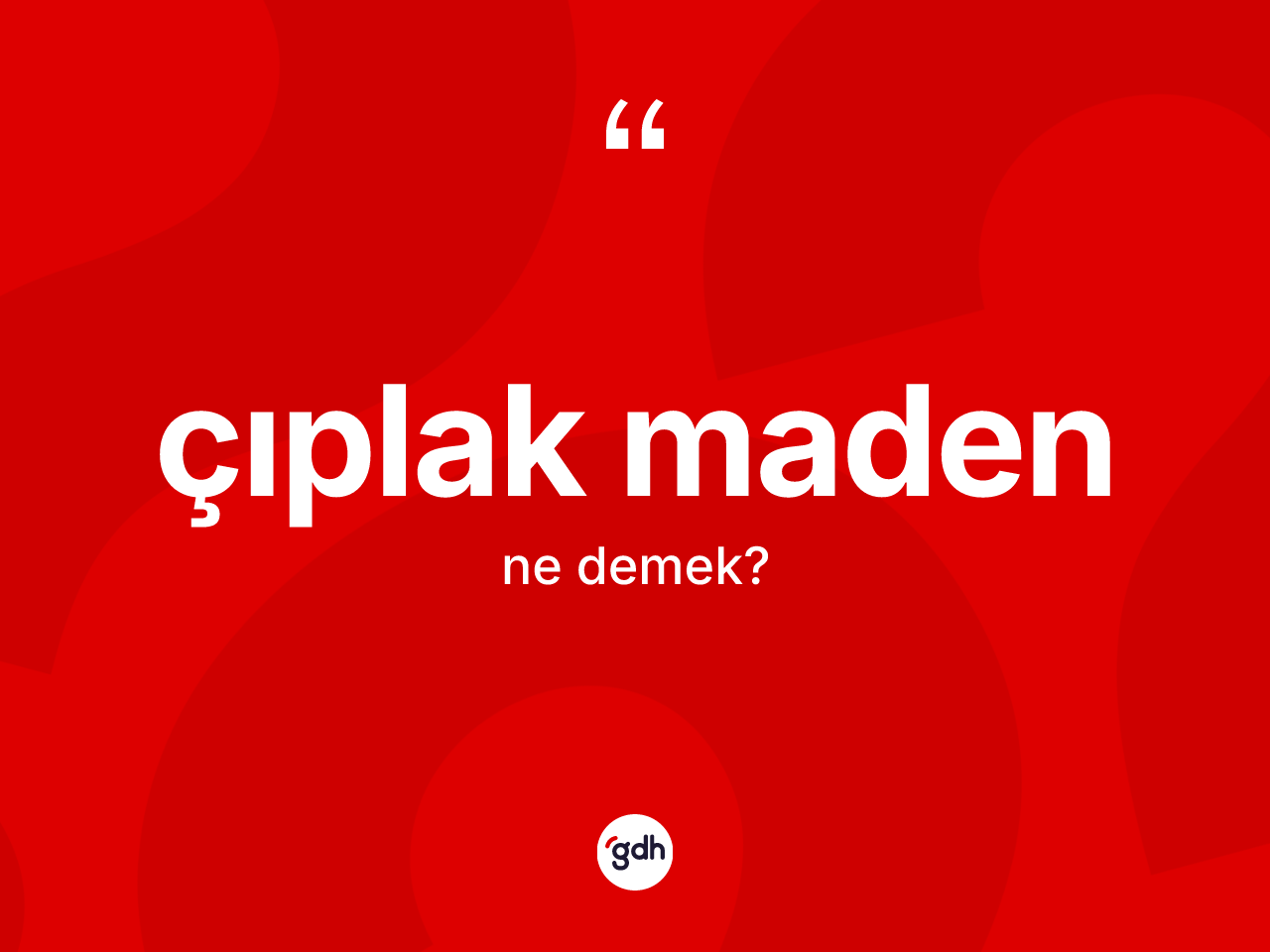 Çıplak maden kelimesi nedir? Çıplak madenin kısaca tanımı nedir?