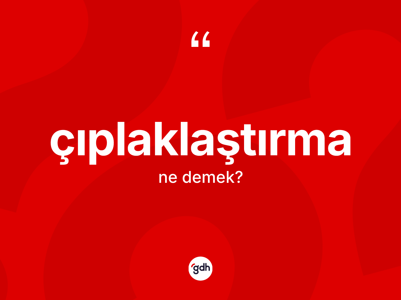 Çıplaklaştırma kelimesi nedir? Çıplaklaştırma kelimesinin TDK'ya göre açıklaması nedir?