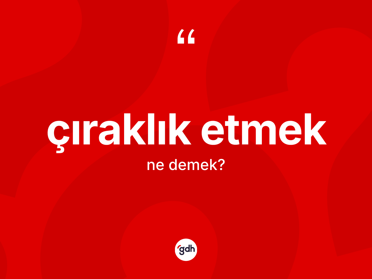 Çıraklık etmek ifadesinin sözlükteki anlamı nedir? Çıraklık etmek ifadesinin TDK'ya göre açıklaması nedir?