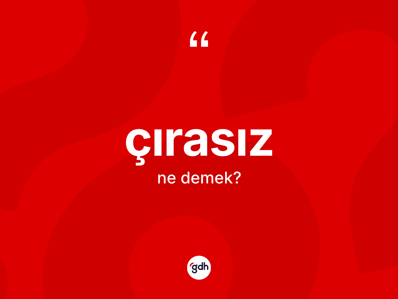 Çırasız kelimesinin sözlükteki tanımı nedir? Çırasız kelimesinin TDK'ya göre açıklaması nedir?