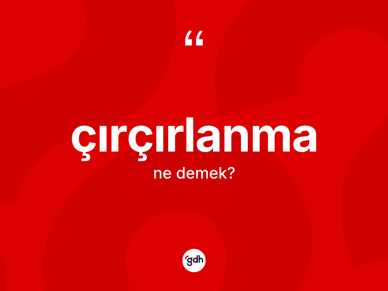 Çırçırlanma kelimesinin tanımı nedir? Çırçırlanmanın halk arasındaki kullanımı nasıldır?
