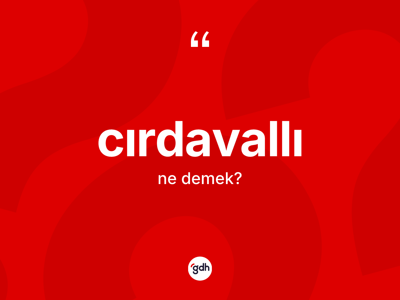 Cırdavallı kelimesinin tanımı nedir? Cırdavallı kelimesinin kaç farklı anlamı var?
