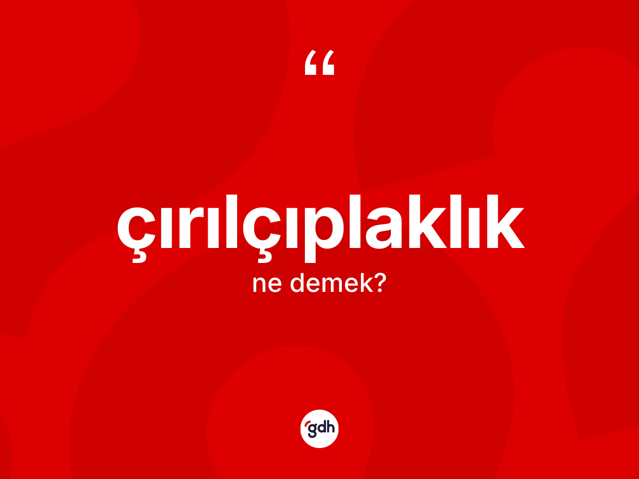Çırılçıplaklık kelimesinin anlamı nedir? Çırılçıplaklığın TDK'ya göre anlamı nedir?