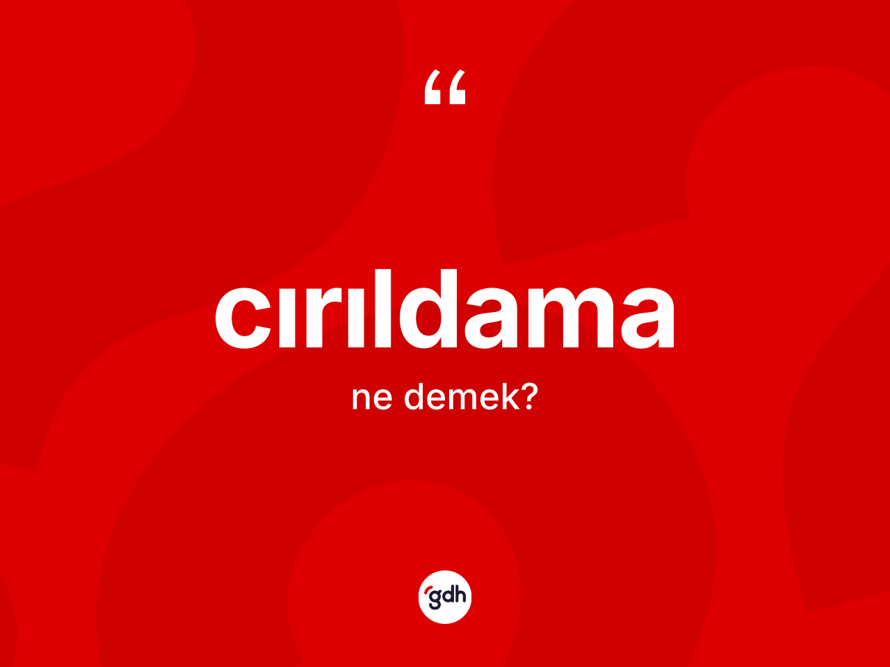 Cırıldama kelimesinin sözlükteki tanımı nedir? Cırıldama kelimesinin TDK'ya göre açıklaması nedir?