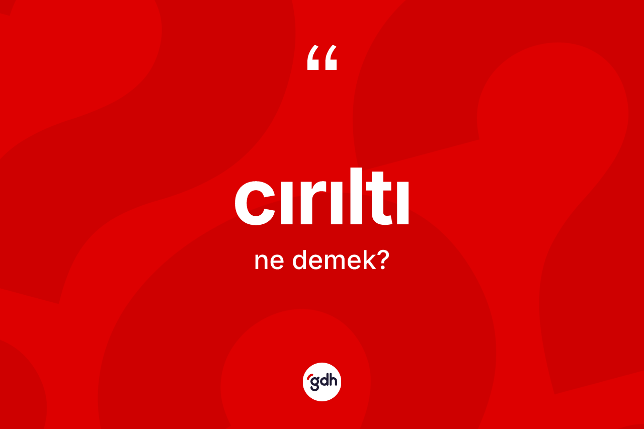Cırıltı kelimesi nedir?
