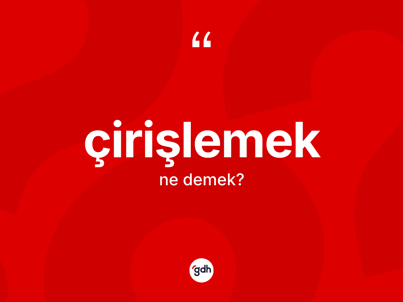 Çirişlemek kelimesi ne demek? Çirişlemek kelimesinin özellikleri nelerdir?