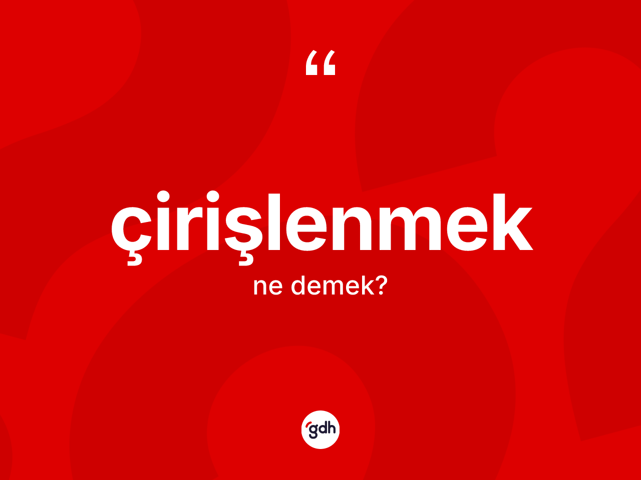 Çirişlenmek kelimesinin tanımı nedir? Çirişlenmeğin sözlükteki anlamı nedir?