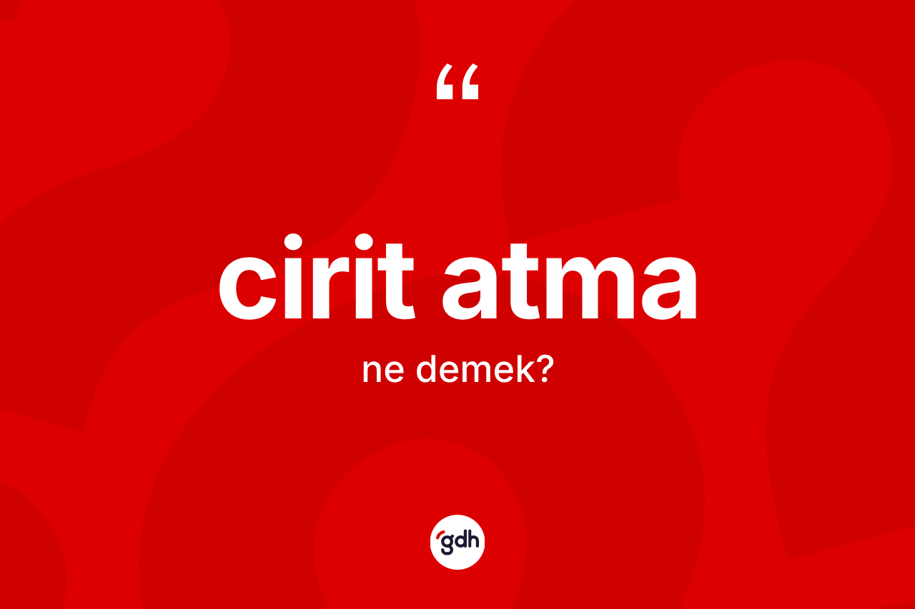 Cirit atma kelimesinin tanımı nedir? Cirit atmanın halk arasındaki kullanımı nasıldır?