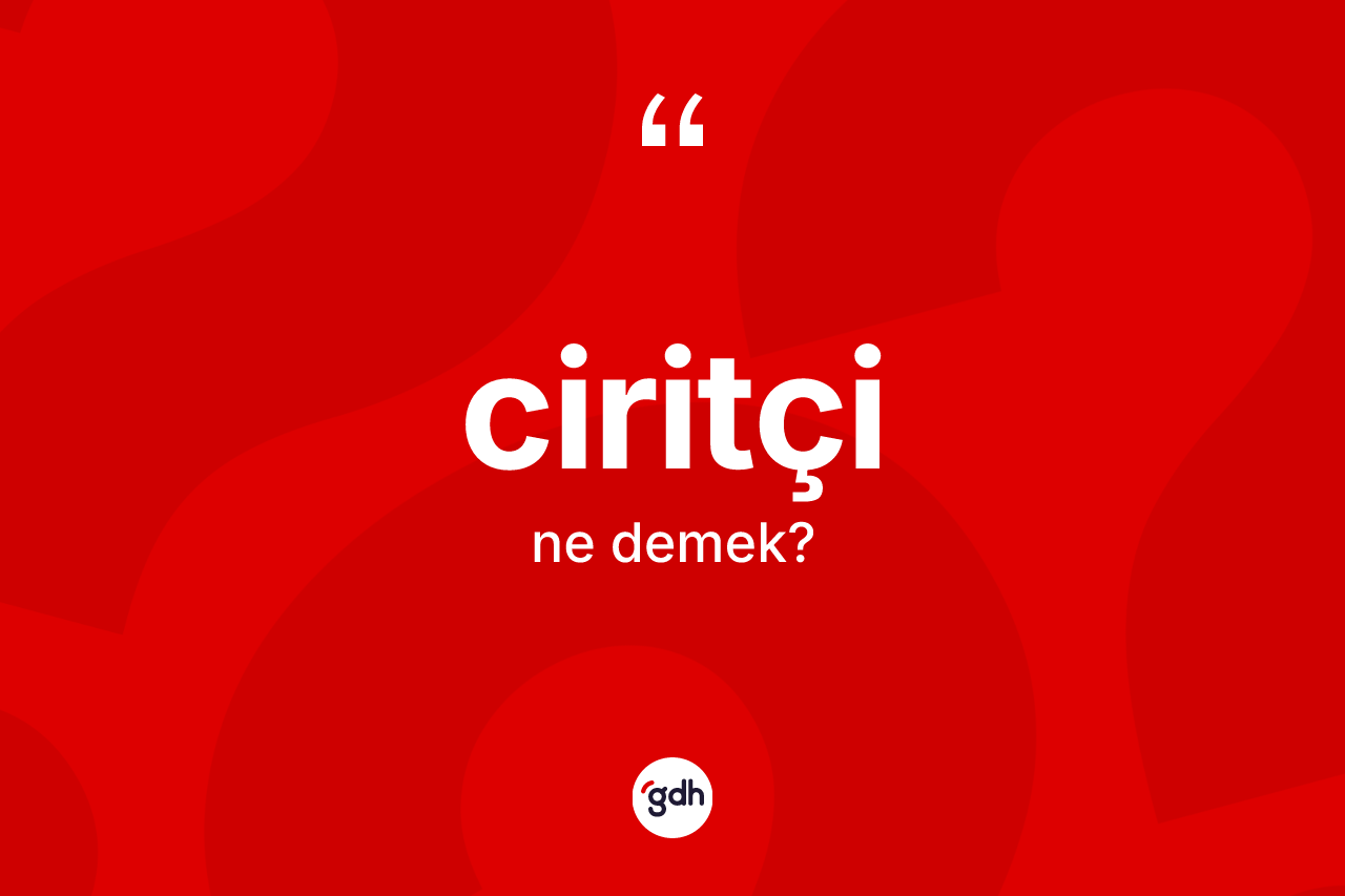 Ciritçi kelimesinin tanımı nedir?