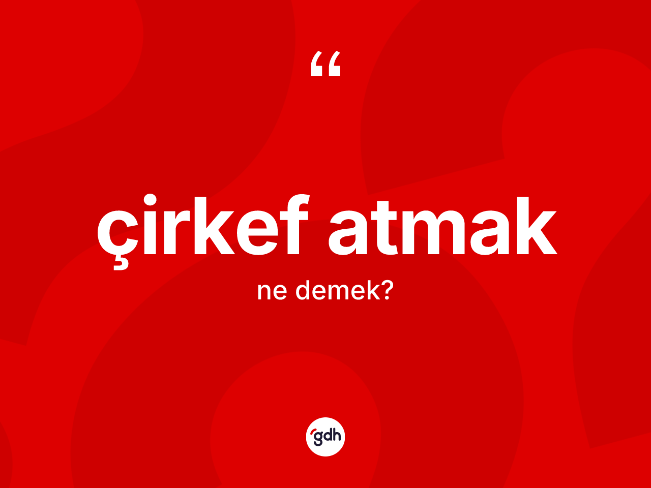 Çirkef atmak ifadesinin tanımı nedir? Çirkef atmak ifadesinin TDK anlamı nedir?