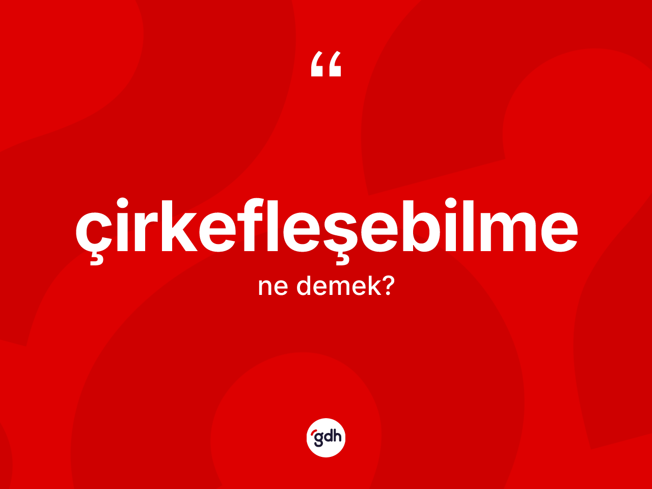 Çirkefleşebilme nedir? Çirkefleşebilmenin sözlükteki anlamı nedir?