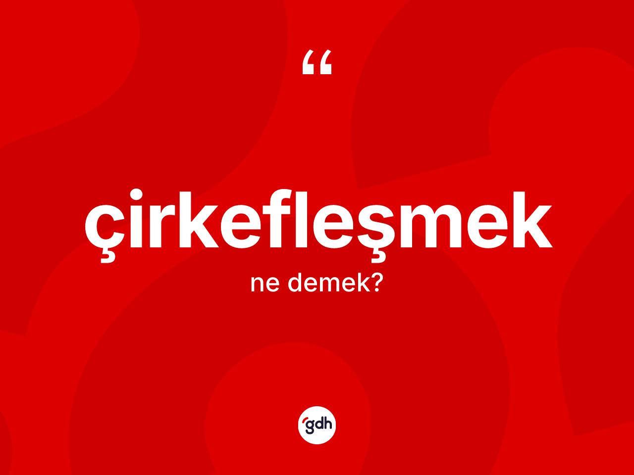 Çirkefleşmek kelimesi nedir? Çirkefleşmeğin halk arasındaki kullanımı nasıldır?