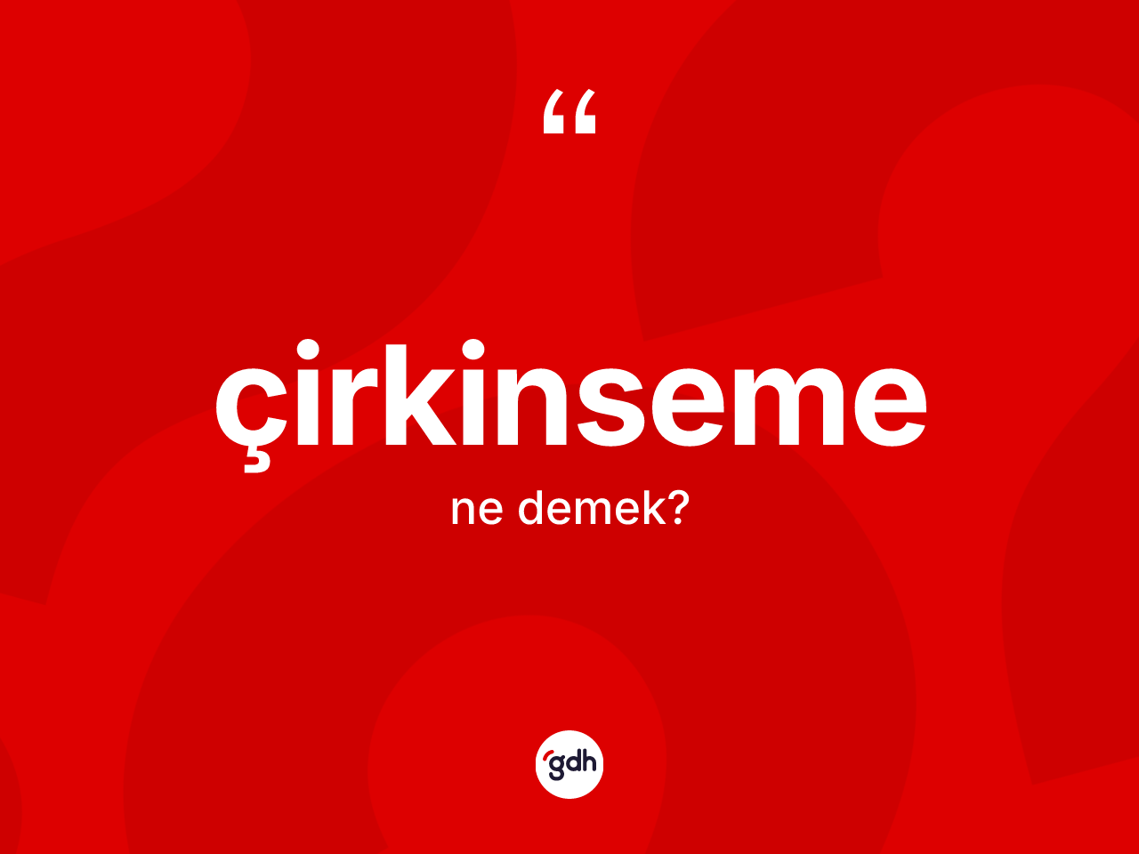 Çirkinseme ne demek? Çirkinsemenin kısaca tanımı nedir?