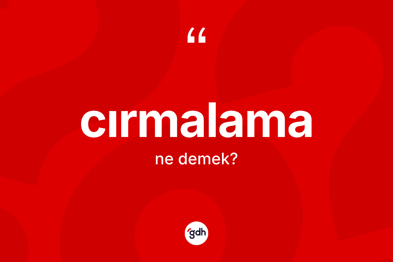 Cırmalama ne anlama gelir?