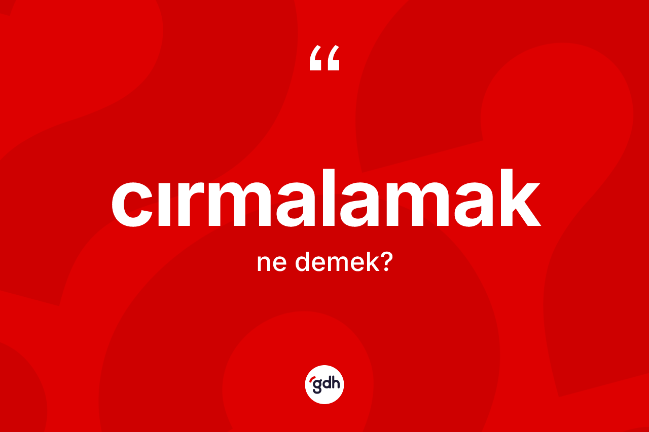 Cırmalamak ne demek? Cırmalamağın halk arasındaki kullanımı nasıldır?