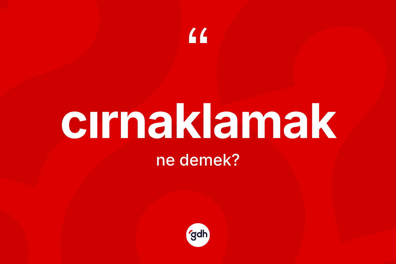 Cırnaklamak kelimesinin anlamı nedir?