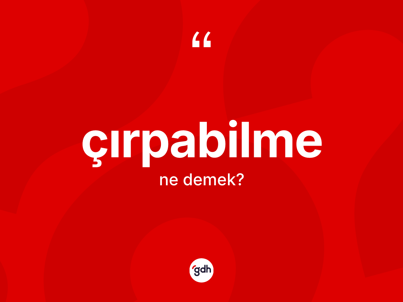 Çırpabilme ne anlama gelir? Çırpabilme kelimesinin TDK'ya göre açıklaması nedir?