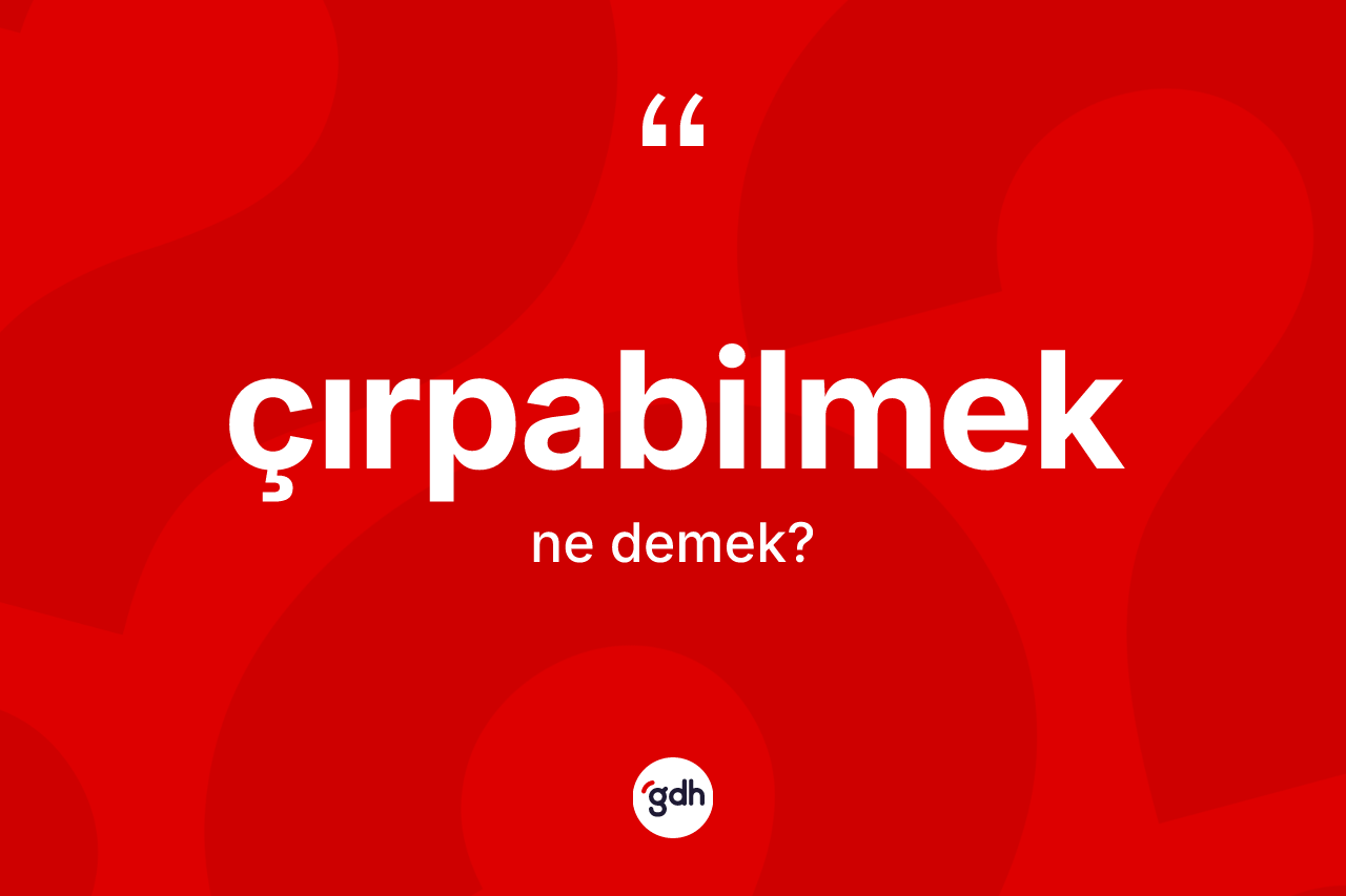 Çırpabilmek kelimesi nedir?
