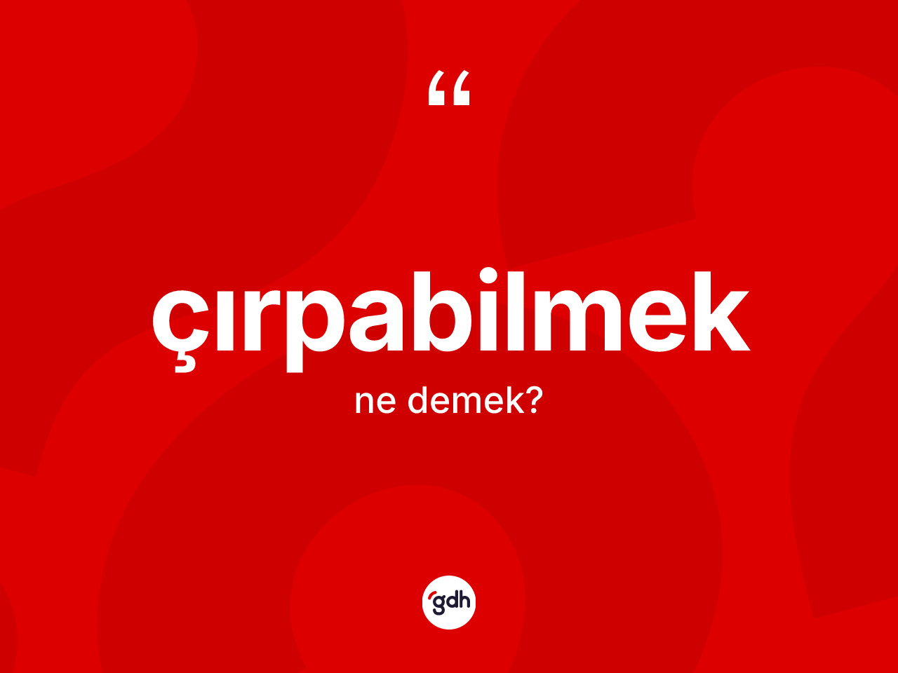 Çırpabilmek kelimesi nedir? Çırpabilmek kelimesinin özellikleri nelerdir?