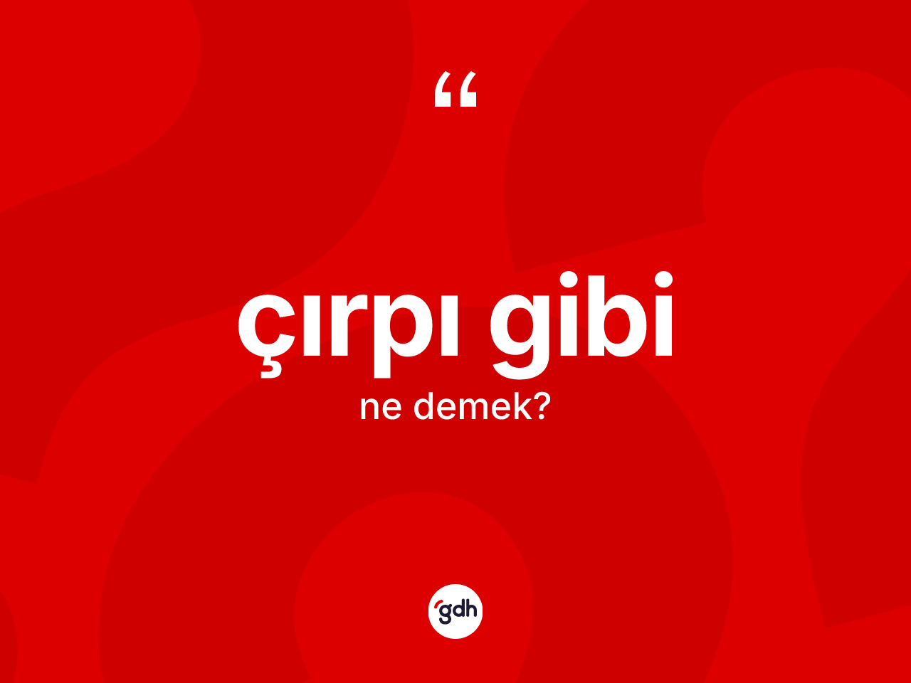 Çırpı gibi ne demek? Çırpı gibi ifadesinin özellikleri nelerdir?