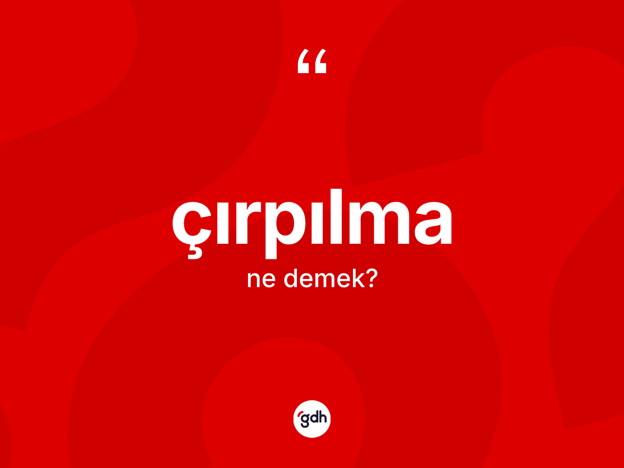 Çırpılma ne demek? Çırpılmanın sözlükteki anlamı nedir?