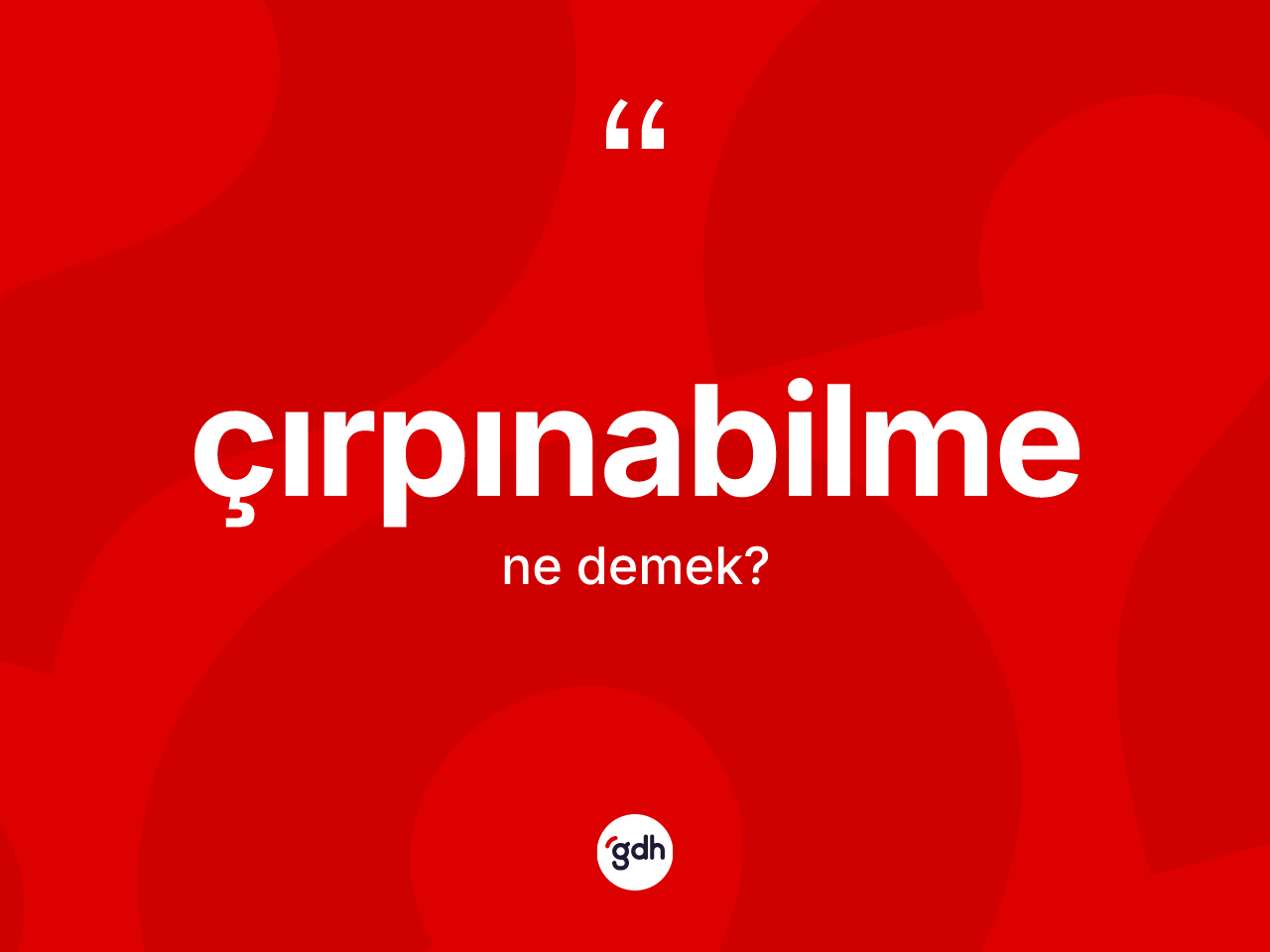 Çırpınabilme ne demek? Çırpınabilmenin kısaca tanımı nedir?