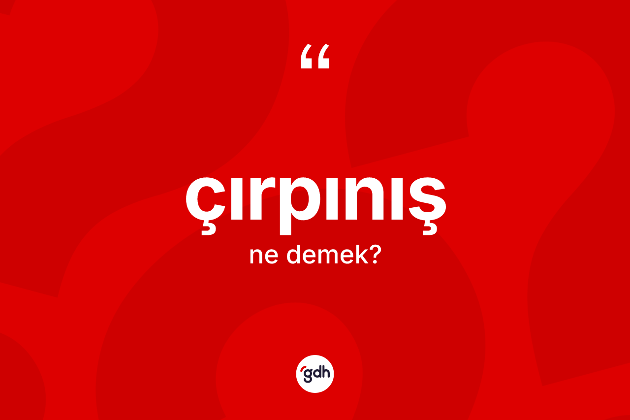 Çırpınış kelimesi ne anlama gelir?