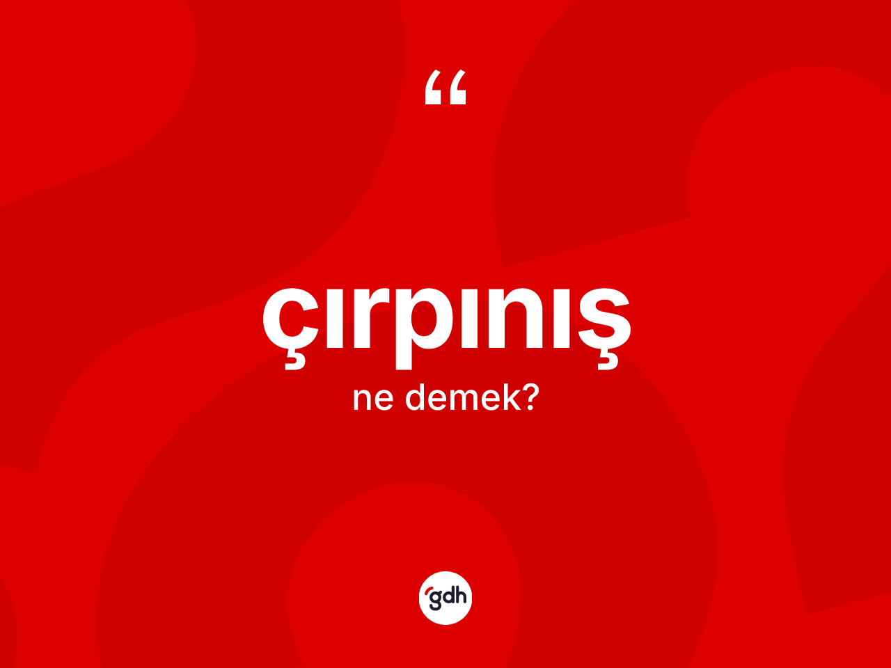 Çırpınış kelimesi ne anlama gelir? Çırpınışın kısaca tanımı nedir?