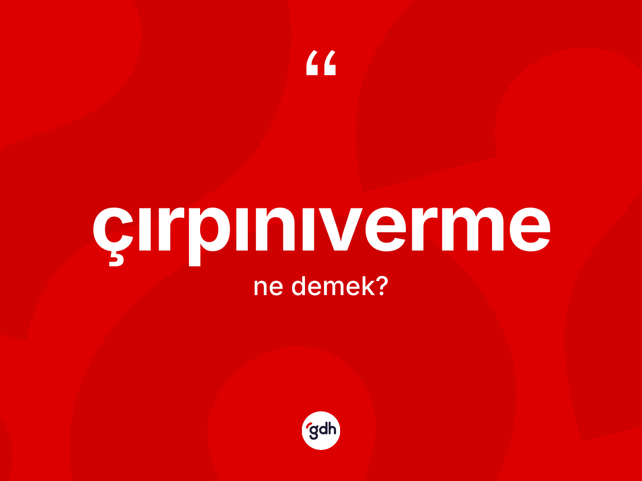Çırpınıverme kelimesinin anlamı nedir? Çırpınıvermenin TDK'ya göre anlamı nedir?