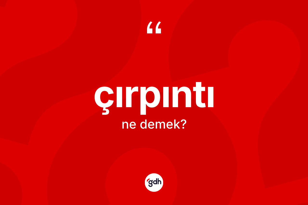Çırpıntı kelimesi ne demek? Çırpıntı kelimesinin TDK'ya göre açıklaması nedir?