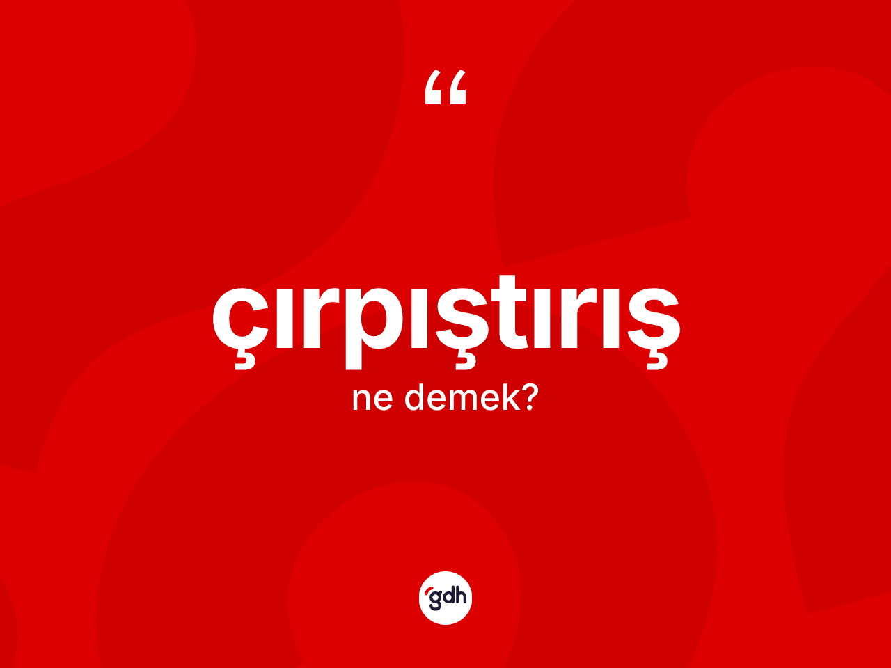 Çırpıştırış nedir? Çırpıştırışın kısaca tanımı nedir?