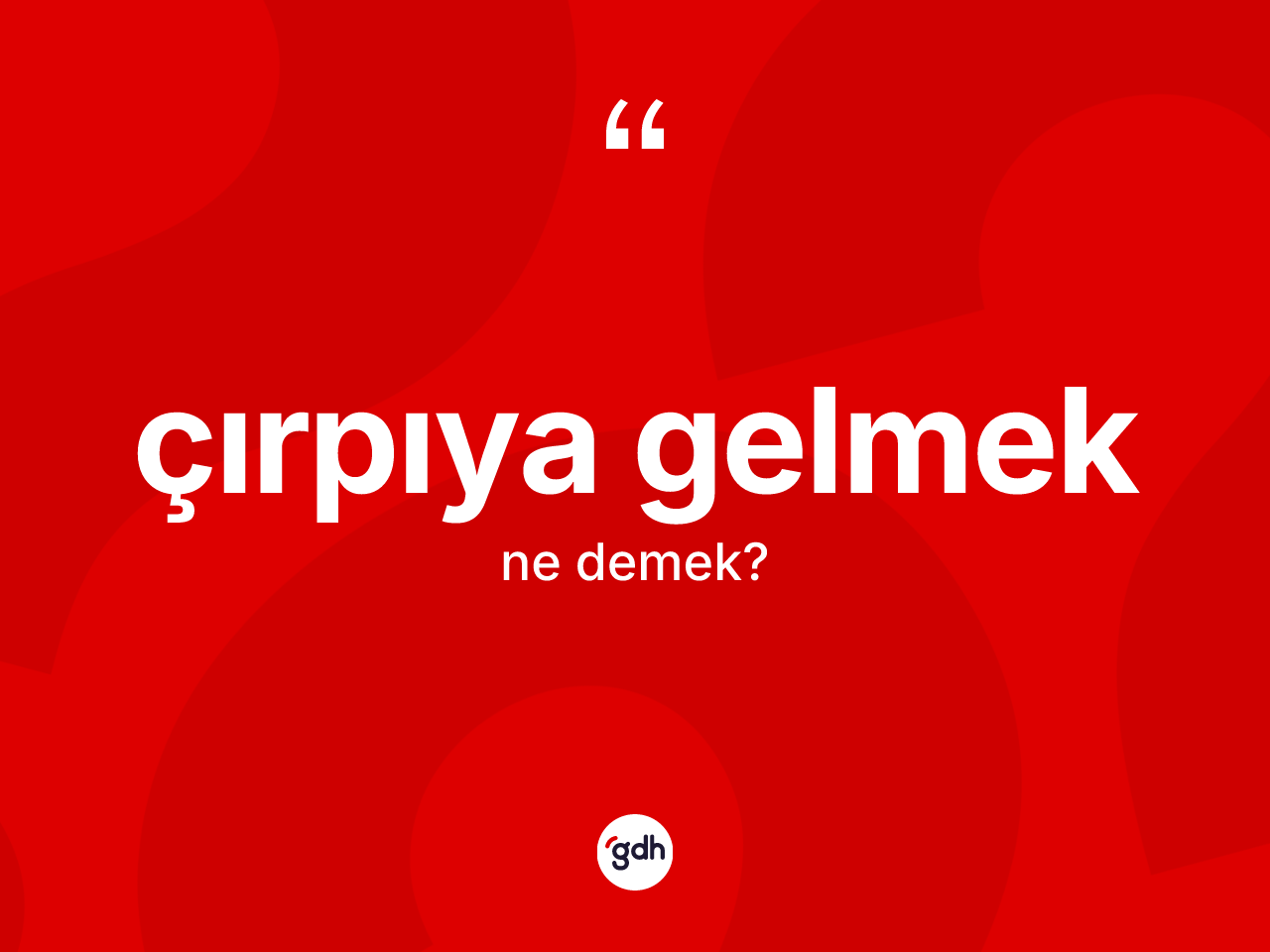 Çırpıya gelmek ifadesinin sözlükteki anlamı nedir? Çırpıya gelmek ifadesi nerede kullanılır?