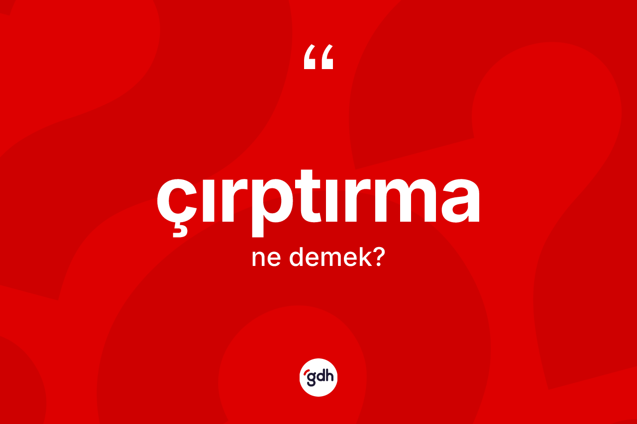 Çırptırma kelimesi ne anlama gelir? Çırptırmanın halk arasındaki kullanımı nasıldır?