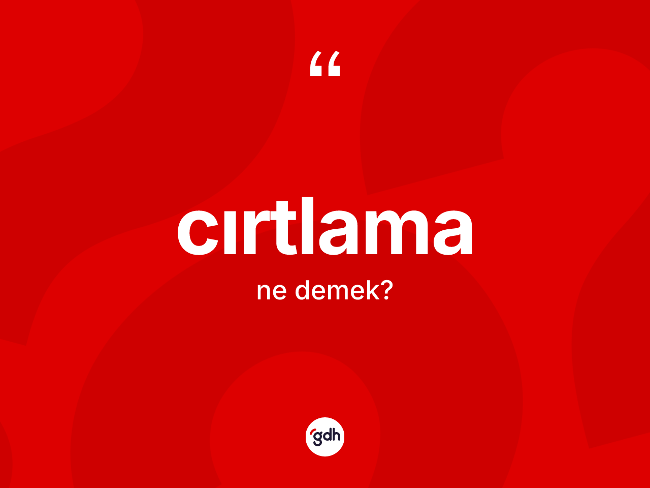 Cırtlama kelimesi ne demek? Cırtlamanın TDK'ya göre anlamı nedir?