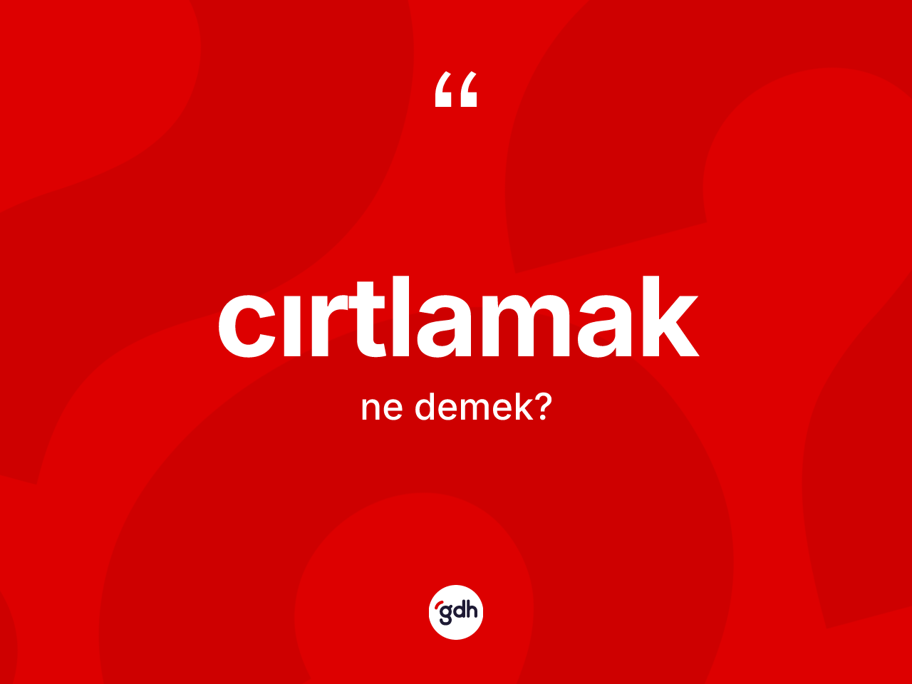 Cırtlamak kelimesinin sözlükteki tanımı nedir? Cırtlamağın TDK'ya göre anlamı nedir?