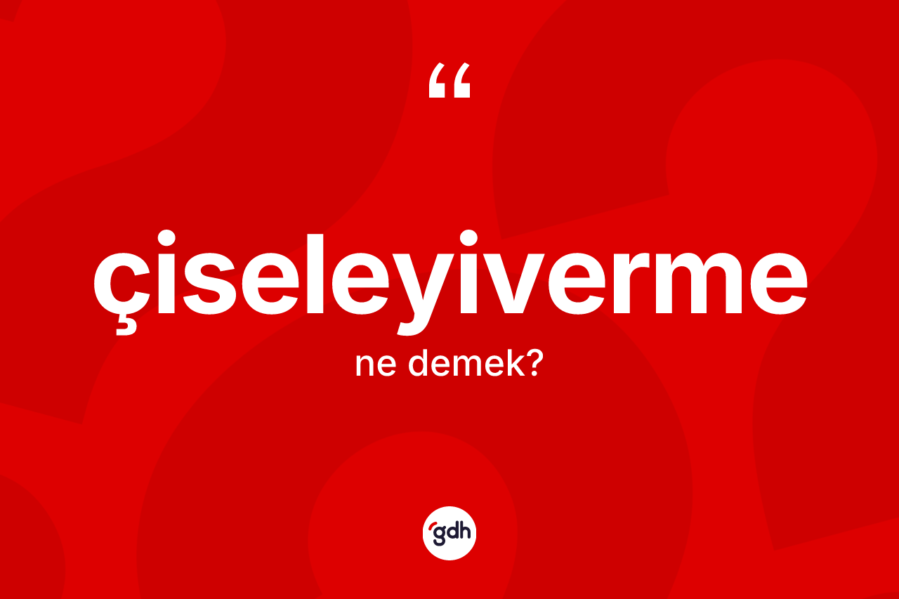 Çiseleyiverme kelimesinin tanımı nedir? Çiseleyiverme kelimesinin kaç farklı anlamı var?