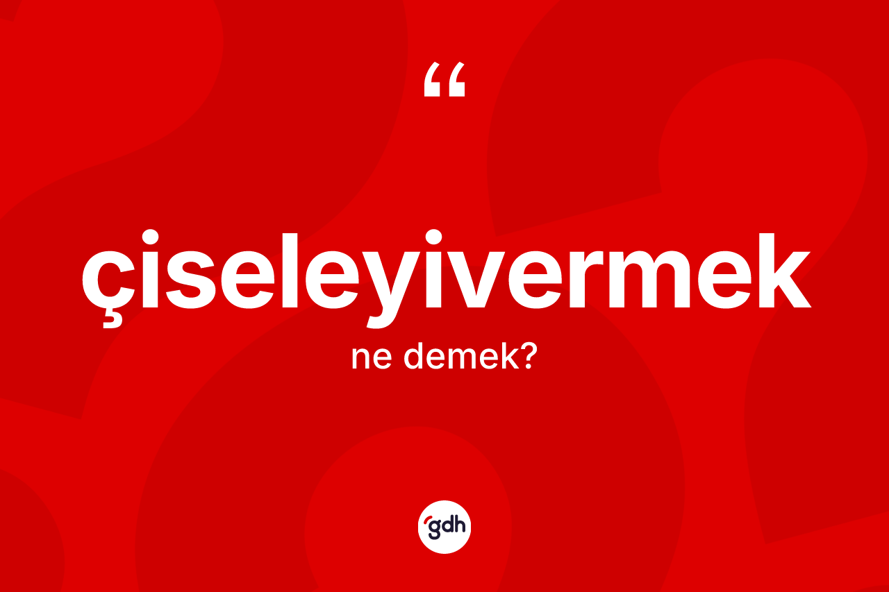 Çiseleyivermek kelimesi nedir? Çiseleyivermeğin TDK'ya göre anlamı nedir?