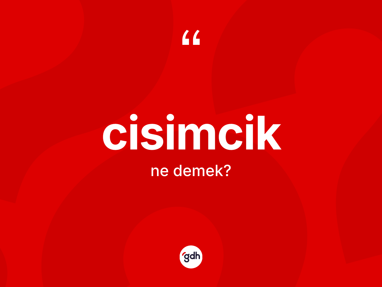 Cisimcik ne anlama gelir? Cisimciğin halk arasındaki kullanımı nasıldır?